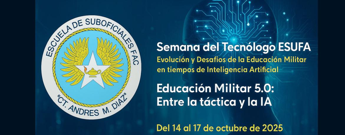 Semana del Tecnólogo ESUFA Evolución y Desafíos de la Educación Militar en tiempos de Inteligencia Artificial