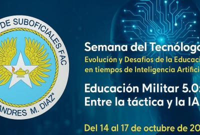 Semana del Tecnólogo ESUFA Evolución y Desafíos de la Educación Militar en tiempos de Inteligencia Artificial
